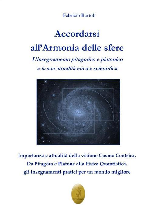 Accordarsi all'armonia delle sfere. L'insegnamento pitagorico e platonico e la sua attualità etica e scientifica - Fabrizio Bartoli - ebook