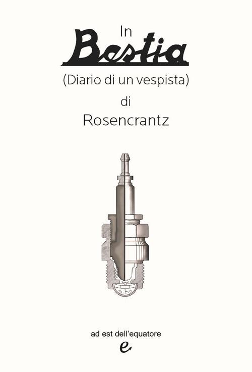In bestia (diario di un vespista) - Rosencrantz - copertina