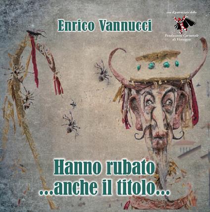 Hanno rubato... anche il titolo... - Enrico Vannucci - copertina