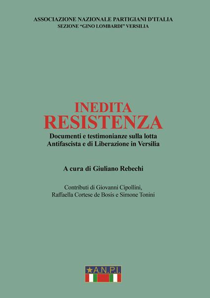 Inedita resistenza. Documenti e testimonianze sulla lotta antifascista e di liberazione in Versilia - Associazione nazionale partigiani d'Italia. Sezione «Gino Lombardi» Versilia - copertina