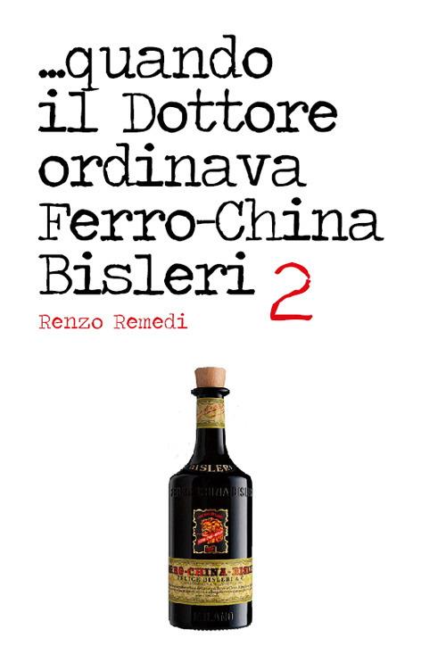 ...quando il dottore ordinava ferro-china Bisleri 2 - Renzo Remedi - copertina