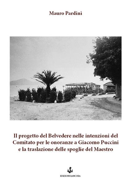 Il progetto del Belvedere nelle intenzioni del Comitato per le onoranze a Giacomo Puccini e la traslazione delle spoglie del Maestro - Mauro Pardini - copertina