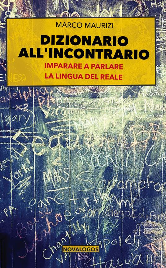 Dizionario all'incontrario. Imparare a parlare la lingua del reale - Marco Maurizi - copertina