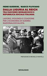 Dalla Liguria al Reich. Tra fascismo monarchico e Repubblica Sociale Italiana. Lavoro, violenza e coazione per l'economia di guerra nazionalsocialista. Ediz. integrale