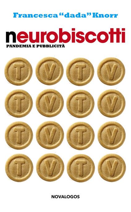 Neurobiscotti. Pandemia e pubblicità - Francesca Dada Knorr - copertina