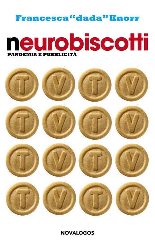 Neurobiscotti. Pandemia e pubblicità - Francesca Dada Knorr - copertina