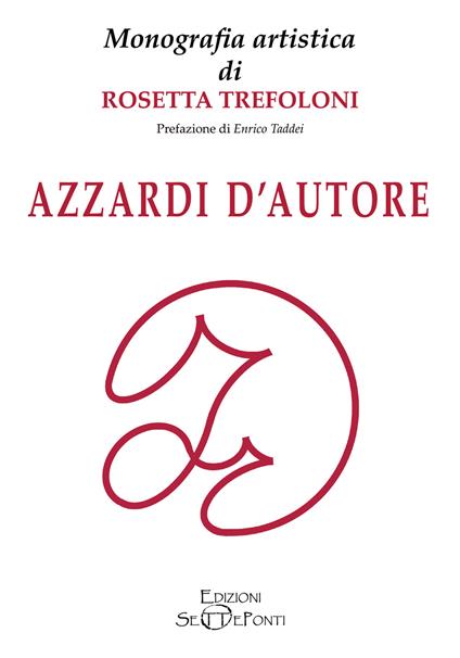 Azzardi d'autore. Monografia artistica di Rosetta Trefoloni - Rosetta Trefoloni - copertina