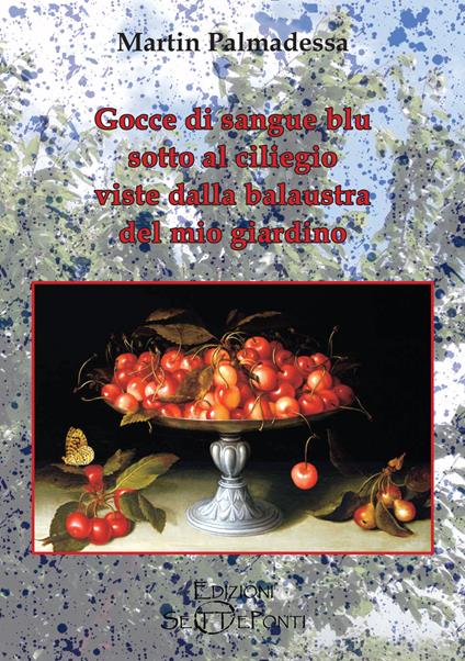 Gocce di sangue blu sotto al ciliegio viste dalla balaustra del mio giardino - Martin Palmadessa - copertina