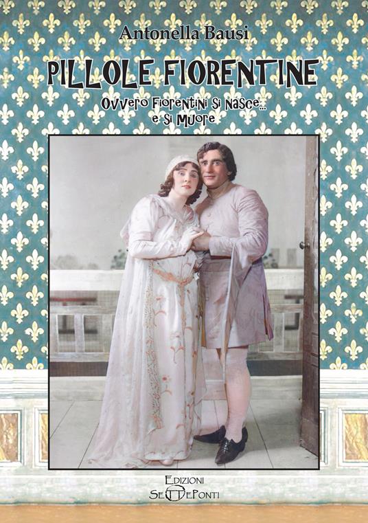 Pillole fiorentine. Ovvero fiorentini si nasce... e si muore - Antonella Bausi - copertina