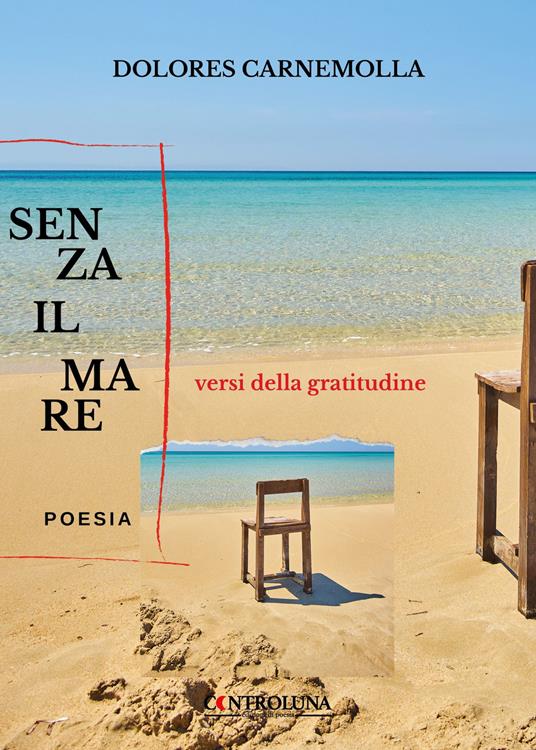 Senza il mare. Versi della gratitudine - Dolores Carnemolla - copertina