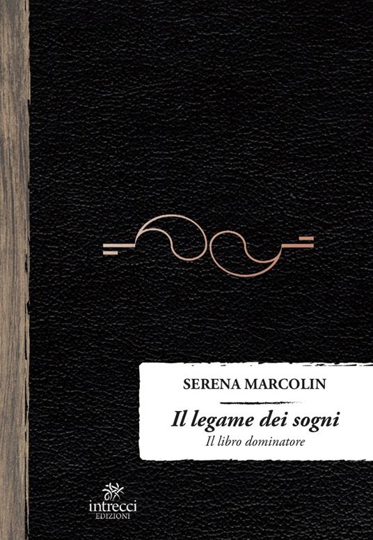 Il legame dei sogni. Il libro dominatore - Serena Marcolin - copertina
