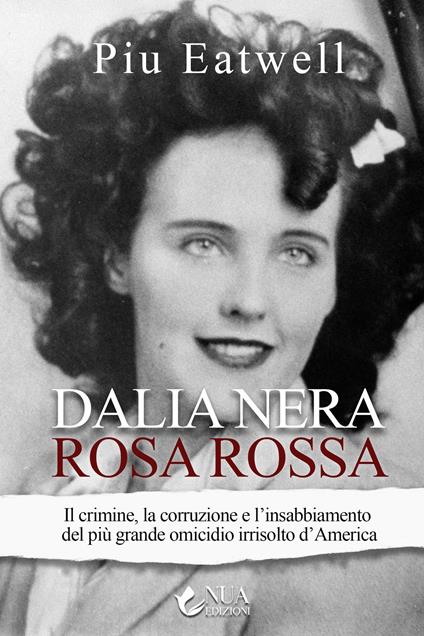 Dalia nera, rosa rossa. Il crimine, la corruzione e l'insabbiamento del più grande omicidio irrisolto d'America - Piu Marie Eatwell - copertina