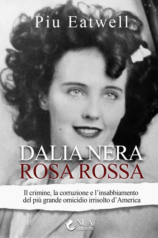 Dalia nera, rosa rossa. Il crimine, la corruzione e l'insabbiamento del più grande omicidio irrisolto d'America - Piu Marie Eatwell - copertina