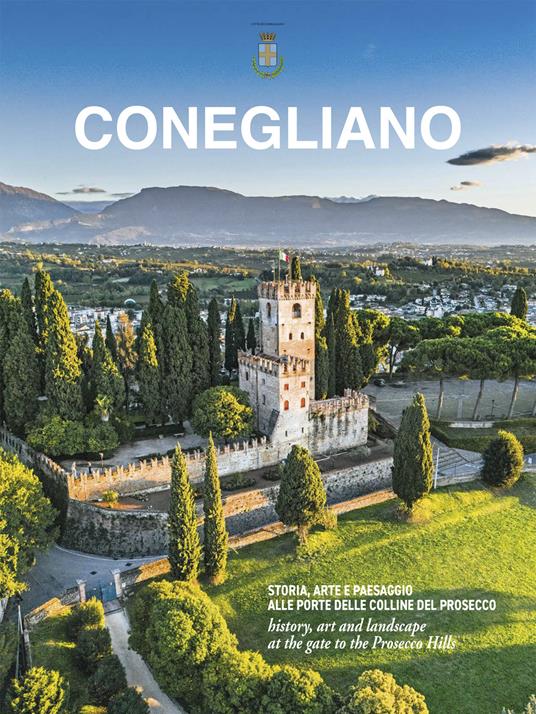 Conegliano. Storia, arte e paesaggio alle porte delle colline del Prosecco-History, art and landscape at the gate to the Prosecco Hills. Ediz. multilingue - Alberta Magris - copertina