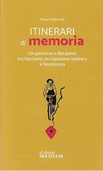 Itinerari di memoria. Un percorso a Bergamo tra fascismo, occupazione tedesca e Resistenza