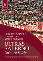 Ultras Salerno. Un'altra storia. Nuova ediz.