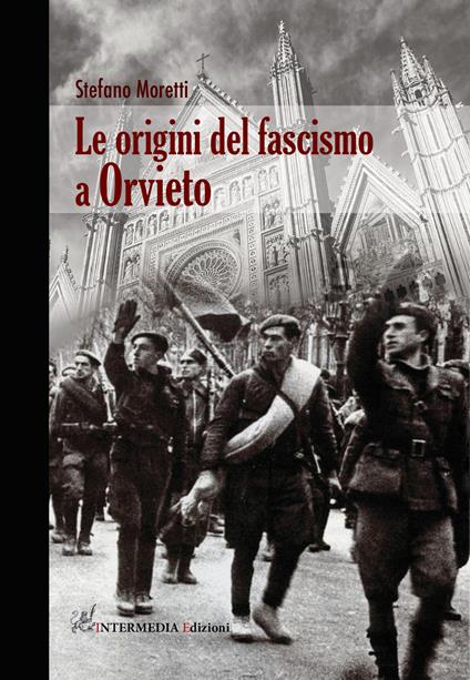 Le origini del fascismo a Orvieto - Stefano Moretti - copertina