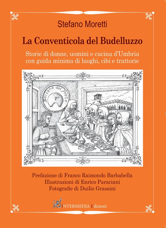 La conventicola del Budelluzzo. Storie di donne, uomini e cucine d'Umbria con guida minima di luoghi, cibi e trattorie - Stefano Moretti - copertina