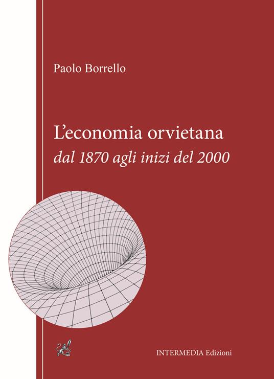 L' economia orvietana dal 1870 agli inizi del 2000 - Paolo Borrello - copertina