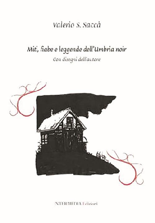 Miti, fiabe e leggende dell'Umbria noir - Valerio Saccà - copertina