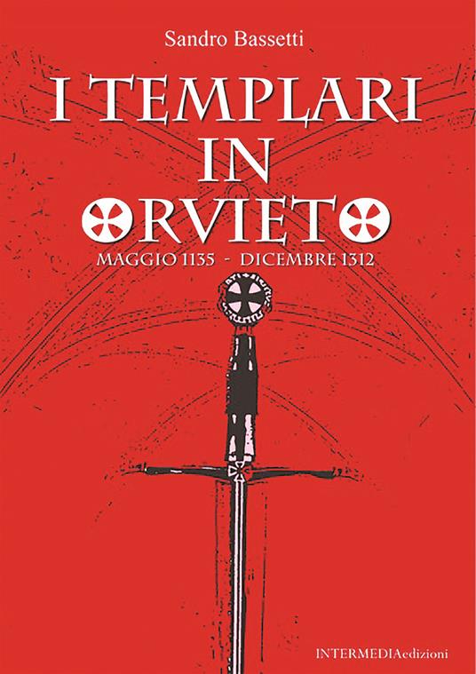 I templari in Orvieto. Maggio 1135-Dicembre 1312 - Sandro Bassetti - copertina