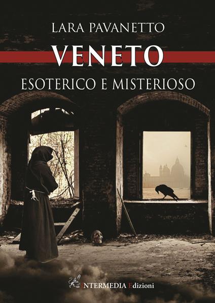 Veneto. Esoterico e misterioso - Lara Pavanetto - copertina
