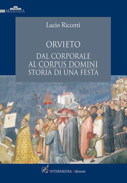 Orvieto dal corporale al Corpus Domini. Storia di una festa - Lucio Riccetti - copertina
