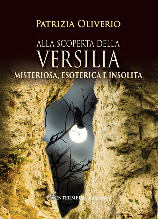 Alla scoperta della Versilia. Misteriosa, esoterica e insolita - Patrizia Oliverio - copertina