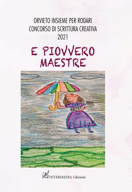E piovvero maestre. Orvieto insieme per Rodari. Concorso di scrittura creativa 2021 - copertina