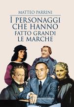 I personaggi che hanno fatto grandi le Marche