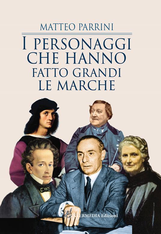I personaggi che hanno fatto grandi le Marche - Matteo Parrini - copertina