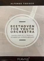 Beethoven for youth orchestra. Musiche celebri di L. V. Beethoven arrangiate per orchestra giovanile