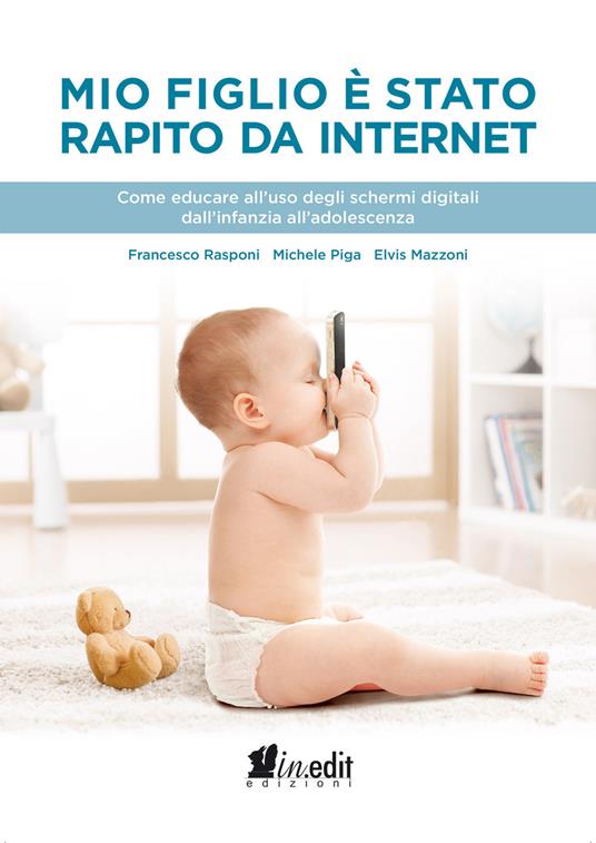 Mio figlio è stato rapito da Internet - Elvis Mazzoni,Michele Piga,Francesco Rasponi - ebook