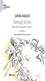 Germogli di luce. Raccolta di pensieri e poesie