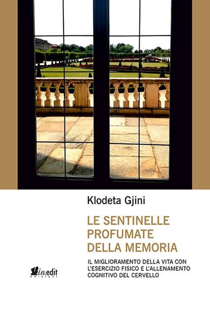 Le sentinelle profumate della memoria. Il miglioramento della vita con l'esercizio fisico e l'allenamento cognitivo del cervello - Klodeta Gjini - copertina