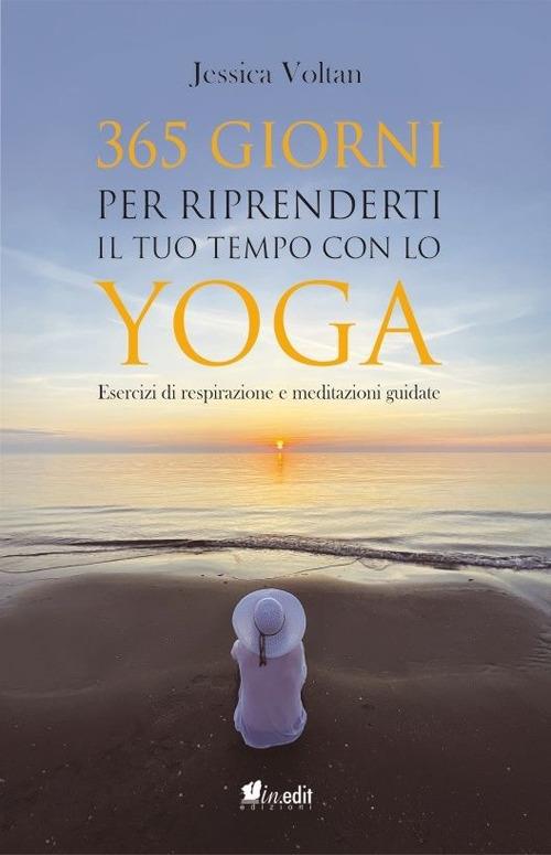 365 giorni per riprenderti il tuo tempo con lo yoga. Esercizi di respirazione e meditazioni guidate. Nuova ediz. - Jessica Voltan - copertina