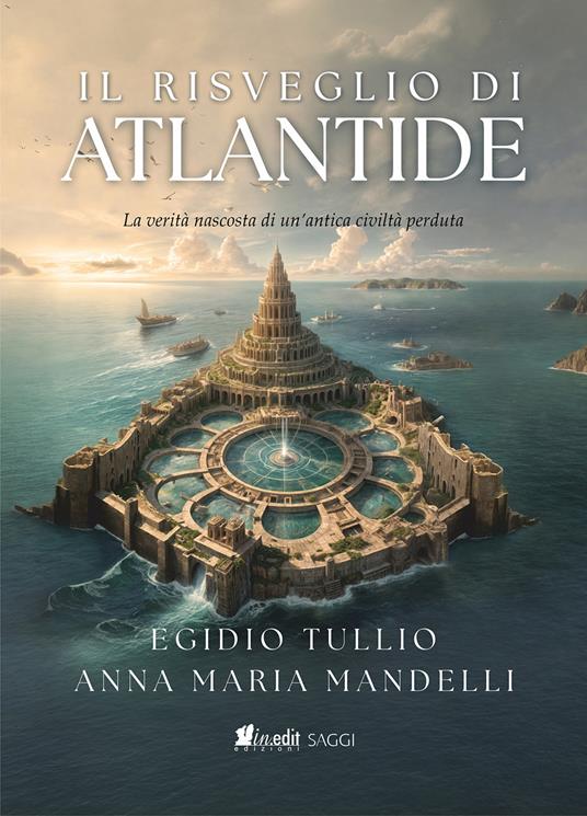 Il risveglio di Atlantide. La verità nascosta di un’antica civiltà perduta - Egidio Tullio,Anna Maria Mandelli - copertina