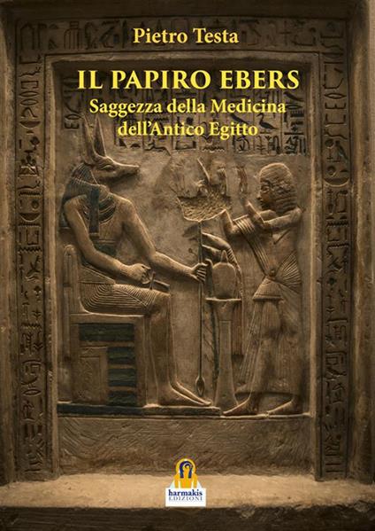 Il papiro Ebers. Saggezza delle medicina dell'antico Egitto - Pietro Testa - ebook