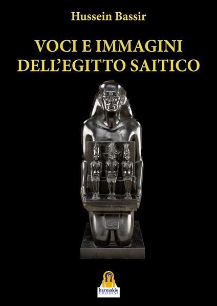 Voci e immagini dell’Egitto Saitico. Le autopresentazioni di Neshor-Psamtikmenkhib e di Payeftiauemawyneith - Hussein Bassir - copertina