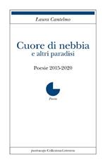 Cuore di nebbia e altri paradisi. Poesie 2015-2020