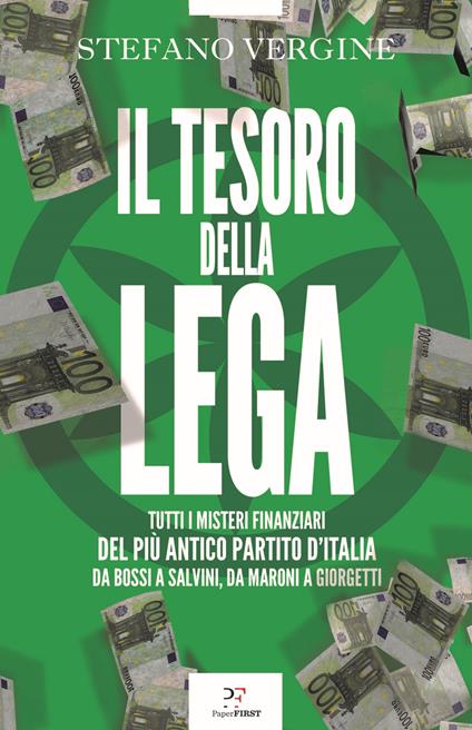 Il tesoro della Lega. Tutti i misteri finanziari del più antico partito d'Italia. Da Bossi a Salvini, da Maroni a Giorgetti - Stefano Vergine - copertina