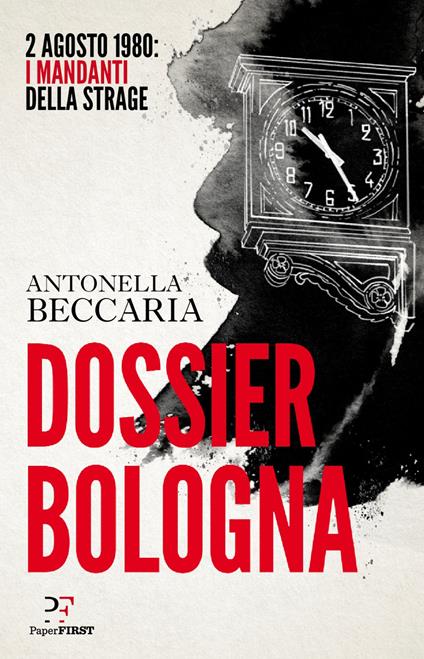 Dossier Bologna. 2 agosto 1980: i mandanti della strage - Antonella Beccaria - copertina
