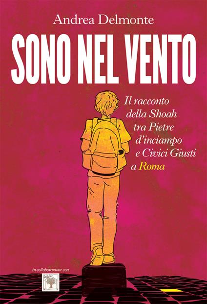 Sono nel vento. Il racconto della Shoah tra pietre d'inciampo e civici giusti a Roma - Andrea Delmonte - copertina