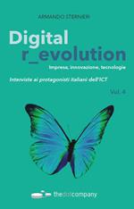 Digital r_evolution. Impresa, innovazione, tecnologie. Interviste ai protagonisti italiani dell'ICT. Vol. 4