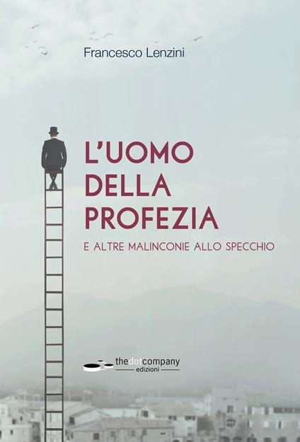 L'uomo della profezia e altre malinconie allo specchio - Francesco Lenzini - copertina