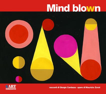 Mind blown. Ediz. italiana e inglese - Giorgio Cardazzo,Maurizio Zorat - copertina