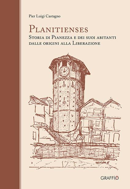 Planitienses. Storia di Pianezza e dei suoi abitanti dalle origini alla Liberazione - Pier Luigi Castagno - copertina