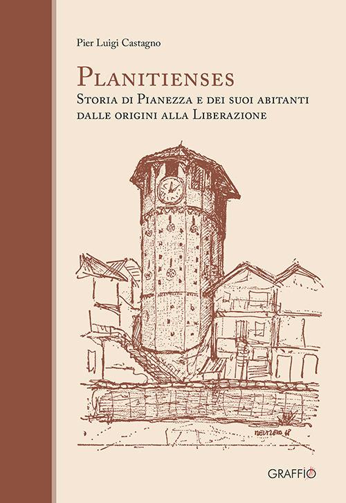 Planitienses. Storia di Pianezza e dei suoi abitanti dalle origini alla Liberazione - Pier Luigi Castagno - copertina