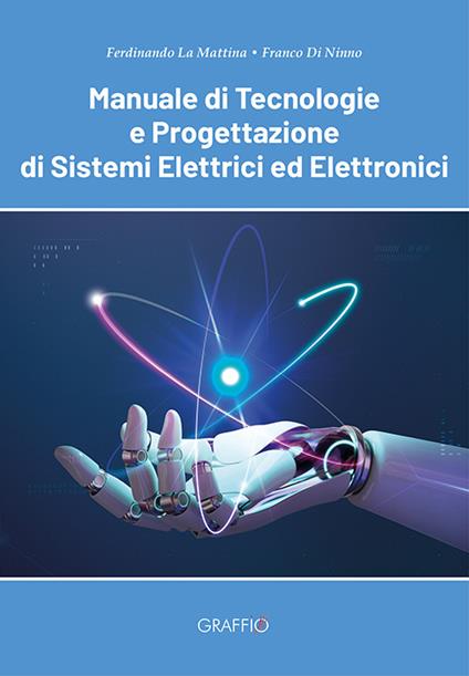 Manuale di tecnologie e progettazione di sistemi elettrici ed elettronici - Ferdinando La Mattina,Franco Di Ninno - copertina