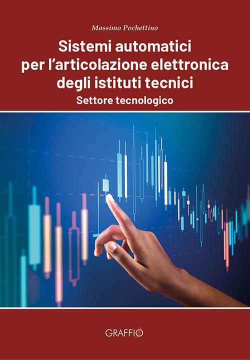 Sistemi automatici per l'articolazione elettronica degli istituti tecnici. Settore tecnologico - Massimo Pochettino - copertina